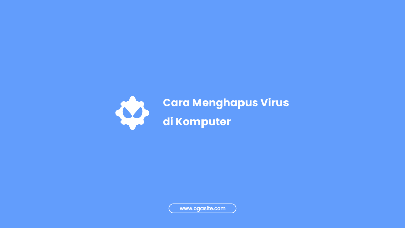 Cara Menghapus Virus di Komputer Windows 7,8,10