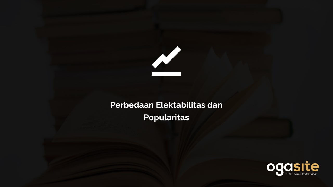 Apa Perbedaan Elektabilitas Dan Popularitas? Ini Pengertiannya